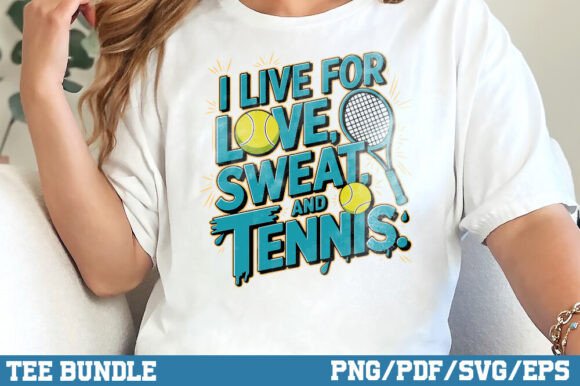 Download I Live for Love, Sweat, and Tennis Shirt - Love Collection